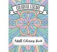 Colorful Escape: A Mandala Coloring Book for Adults Relaxing Patterns for Stress Relief, Creative Self-Care, and Uplifting Manifestation Quotes: 50 ... Positivity, with Inspirational Quotes