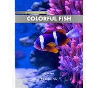 Colorful Fish: A perfect Coffee Table Picture Book - For Marine Enthusiasts and Oceanographers .