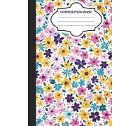 Colorful Floral Composition Notebook: Bright & Fun Flower Journal for School & Writing | 6 X 9 Inch - 120 Page