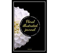 Colorful Floral illustrated Journal for Women: Beautiful illustrations and Coloured Photos of Flowers