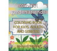Colorful Garden Friends: Coloring Book - Bold and Easy for Garden Lovers, Flower Fans and Plant Enthusiasts: A Stress Relief Activity - 8.5 x11 ... Gift for Holiday, Birthday and Leisure Time.