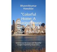 "Colorful Home: A Relaxing House Coloring Book for Adults: Unwind and De-stress with Beautiful Designs Inspired by Home Deco