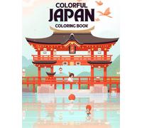 Colorful Japan Coloring Book: Unleash Creativity, Explore Japanese Culture, Serene Landscapes, Iconic Landmarks, and Traditional Art in a Whimsical Coloring Adventure for All Ages