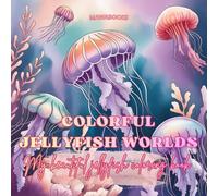 Colorful Jellyfish Worlds | A vibrant coloring book with jellyfish and underwater worlds: Beautiful underwater scenes with jellyfish, sea creatures ... motifs for creative coloring - bold and easy