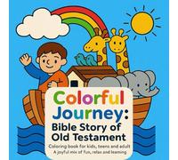 Colorful Journey: Bible Story of Old Testament: Coloring Book for Kids, Teens and Adult. A joyful mix of fun, relax and learning