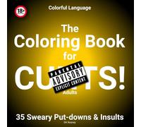 Colorful Language The Coloring Book for Adults: Swear Words, Insults & Put-downs Ready to Crayon (A Gag Gift for that Foul Mouthed Friend)