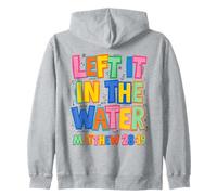 Colorful Left It In The Water Matthew 28:19 Zip Hoodie