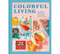 Colorful Living: Simple Ways to Brighten Your World through Design, D?cor, Fashi