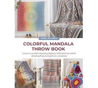 Colorful Mandala Throw Book: Learn to crochet stunning afghans with intricate stitch detail and layered pattern variations
