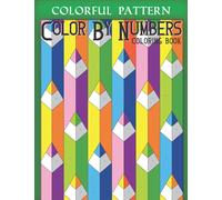 Colorful Pattern Color By Number: Relaxation and Stress Relief (Color by Number Coloring Book for Adults) (Color by Numbers Book)