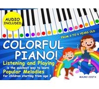 Colorful Piano!: Listening and playing is the quickest way to learn Popular melodies for children starting from age 3. (Audio Included)