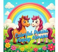 Colorful Ponies Happy Horses Coloring Book: Step into a world of joy and imagination with Colorful Ponies, Happy Horses!