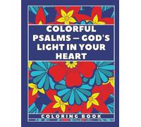 Colorful Psalms - God's Light in Your Heart: A relaxing and motivating Christian coloring book with quotes from the Psalms that bring peace, joy, and hope.