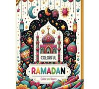 Colorful Ramadan: color and learn: A Child's Ramadan Coloring Journey with Prophetic Teachings