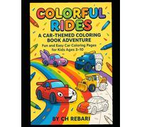 Colorful Rides - A Car-Themed Coloring Book Adventure: Fun and Easy Car Coloring Pages for Kids Ages 3-10 Featuring Race Cars, Monster Trucks, and More!