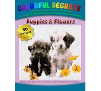 Colorful Secrets: A Premium Mosaics Pixel-Art Coloring Book Featuring 50 Adorable Puppies and Flowers for Kids and Adults