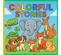 COLORFUL STORIES: A book of short stories for children and coloring pages to help them start reading and learning in a fun way.