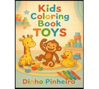Colorful Toy Adventures: A Fun Coloring Book for Kids: Explore Exciting Toy Illustrations for Creative Kids Aged 3 to 6