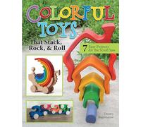 Colorful Toys That Stack, Rock, and Roll: 7 Easy Projects for the Scroll Saw