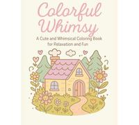 Colorful Whimsy: A Cute and Whimsical Coloring Book for Relaxation and Fun