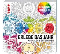 Colorful World - Erlebe das Jahr: Ausmalen und entspannen
