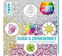 Colorful World - Glück & Zufriedenheit: Ausmalen & entspannen (Colorful World (Ausmalbücher))