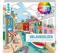 Colorful World - Urlaubsglück: Ausmalen & entspannen. Ausmalen für Erwachsene