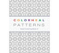 Colorheal Patterns Book 3: Coloring Book