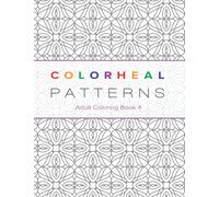 Colorheal Patterns Book 4: Coloring Book