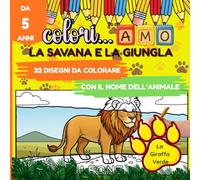 Colori...AMO - La savana e la giungla: Libro da colorare per bambini dai 5 anni - Colora gli animali e impara i loro nomi