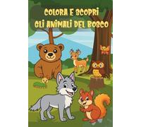 COLORI E SCOPRI GLI ANIMALI DEL BOSCO: 25 ANIMALI DEL BOSCO DA COLORARE CON CURIOSITÀ, QUIZ E LABIRINTI - LIBRO EDUCATIVO E DIVERTENTE PER BAMBINI DAI 4 AGLI 8 ANNI - FORMATO TASCABILE