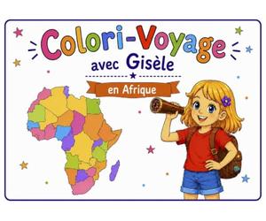 Colori-Voyage avec Gisèle - en Afrique: Album de coloriage pour découvrir l'Afrique