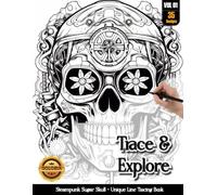 Coloria-Ink Tracing Book: Steampunk Sugar Skull Masterpieces for Stress-Free Artistic Expression: Reverse Coloring Book for Anxiety Relief Enthusiasts ... Art Activity | A Creative adult Gift (VOL-1)