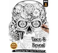 Coloria-Ink Tracing Book: Steampunk Sugar Skull Masterpieces for Stress-Free Artistic Expression: Reverse Coloring Book for Anxiety Relief Enthusiasts ... Art Activity | A Creative adult Gift (VOL-2)