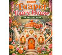 Coloria-Ink Tracing Book: Whimsical Teapot Fairy Houses for Creative Relaxation | Reverse Coloring Book for Adults & Teens | Mindful Ink Tracing for Stress Relief | A Perfect Gift for Fantasy Lovers
