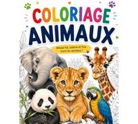 Coloriage Animaux: Mon cahier de coloriages éducatifs pour apprendre en s'amusant Dès 4 ans - Plus de 50 pages de coloriages - Mes tout premiers coloriage
