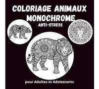 Coloriage Animaux Monochrome Anti-Stress: 50 Mandalas et Illustrations Relaxantes en Noir et Blanc pour Adultes et Adolescents - Lions, Hiboux, ... Anti-Stress pour Adultes et Adolescents)