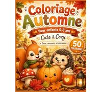 Coloriage Automne pour enfants de 5 à 8 ans - Cute & Cozy: 50 coloriages doux, amusants et adorables avec animaux, feuilles, citrouilles, champignons et petits plaisirs d’automne