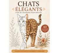 Coloriage de chats: 40 magnifiques illustrations de chats à colorier | Motifs félins relaxants, chats adorables, fleurs et dessins anti-stress pour adultes et adolescents