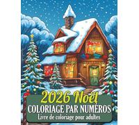 Coloriage de Noël par numéros Livre de coloriage pour adultes: Coloriage magique de Noël par numéros pour adultes | Dessins festifs et relaxants pour se détendre pendant les fêtes