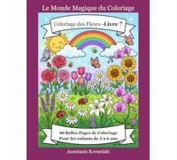 Coloriage des Fleurs - Livre 7: 40 Belles Pages de Coloriage Pour les enfants de 3 à 6 ans (Le Monde Magique du Coloriage)