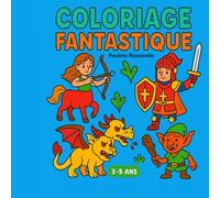 Coloriage Fantastique - 3-5 ans: Aventures Magiques pour les 3-5 ans