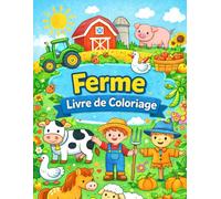 Coloriage Ferme pour Enfants: Livre de coloriage facile pour enfants de 3 à 8 ans avec animaux de la ferme, tracteurs et scènes de la campagne