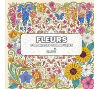 Coloriage Fleurs Pour Adultes: 60 illustrations florales et végétales - motifs inspirés de la nature, du jardin et des plantes tropicales.