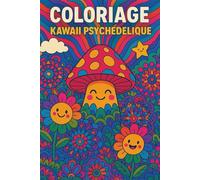 Coloriage Kawaii Psychédélique: Chats, sushis, donuts, licorne, dragon, pizza kawaii, horloge folle… 55 dessins mignons et amusants pour enfants, ados ... univers magique pour détente et créativité.
