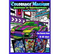 Coloriage Magique pour garçons: Addition et Soustraction Mosaïques Mathématiques: Coloriage par Numéro CE1-CE2-CM1 et plus | Cahier de calcul | Papier noir | Cadeau éducatif (Couleur par Mathé)