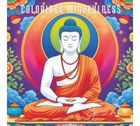 Coloriage Mindfulness: Anti-Stress, Relaxation et Méditation par la Couleur pour retrouver le Calme et Lâcher-Prise, Soulage le stress