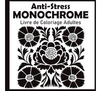 Coloriage Monochrome Anti-Stress: Illustrations Relaxantes en Noir et Blanc pour Déstresser on Utilisant une seule couleur pour Adultes, Adolescents et Tous Âges