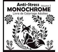 Coloriage Monochrome Anti-Stress Volume 2: 43 Illustrations Relaxantes en Noir et Blanc pour Déstresser on Utilisant une seule couleur pour Adultes, Adolescents et Tous Âges