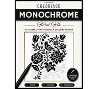 Coloriage Monochrome Floral Folk: 50 illustrations botaniques en noir et blanc à colorier avec un seul feutre (Collection Coloriage Monochrome)